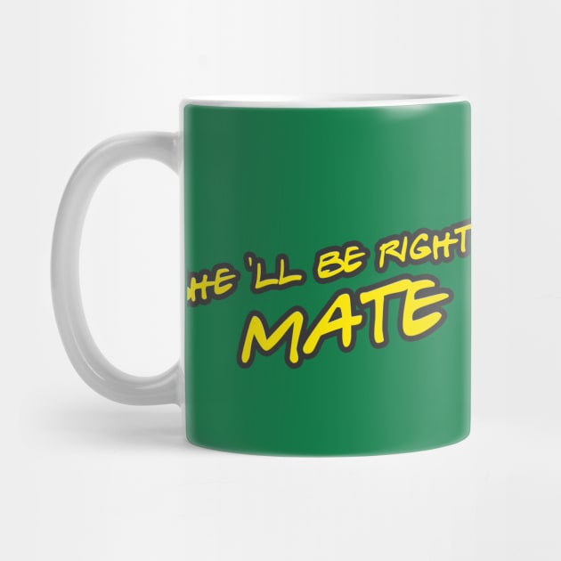 she ll be right mate meaning everithing will be alright by Aye Mate